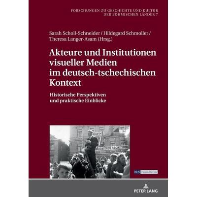 Akteure und Institutionen visueller Medien im deutsch-tschechischen Kontext, Gebundene Ausgabe von , Peter Lang GmbH, Internationaler Verlag der