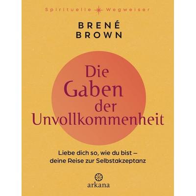 Die Gaben der Unvollkommenheit, Gebundene Ausgabe von Brené Brown, Arkana, 978-3-442-34342-3