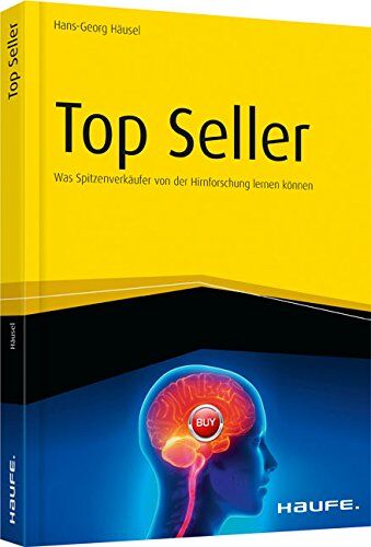 Hans-Georg Häusel - Top Seller: Was Spitzenverkäufer von der Hirnforschung lernen können - Preis vom 09.10.2026 07:28:09 h