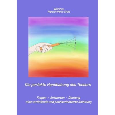 Die perfekte Handhabung des Tensors, Taschenbuch von Margret Peise-Ditze,Willi Pein, Tredition, 978-3-384-58838-8