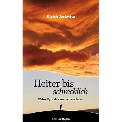 Heiter bis schrecklich, Taschenbuch von Ulrich Jackwitz, Novum Verlag, 978-3-99048-340-4