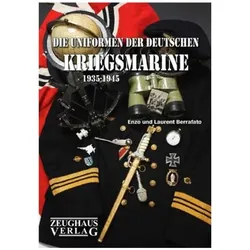Die Uniformen der deutschen Kriegsmarine 1935 - 1945, Sachbücher von Laurent Berrafato, Karl P. E. Veltzé, Enzo Berrafato