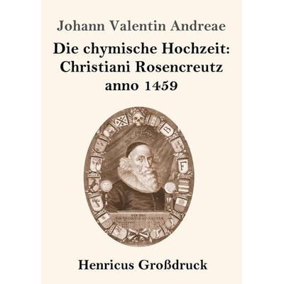 Die chymische Hochzeit: Christiani Rosencreutz anno 1459 (Großdruck), Taschenbuch von Johann Valentin Andreae, Henricus - Edition Deutsche Klassik