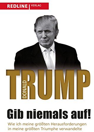 Trump, Donald J. - Gib niemals auf!: Wie ich meine größten Herausforderungen in meine größten Triumphe verwandelte - Preis vom 11.10.2026 03:10:56 h