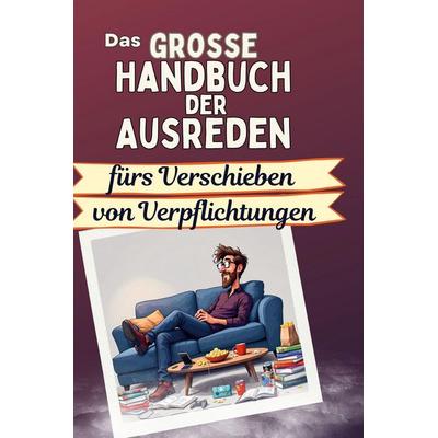 Das große Handbuch der Ausreden fürs Verschieben von Verpflichtungen, Gebundene Ausgabe von Sofia Frank, BoD - Books on Demand, 978-3-7591-5013-4