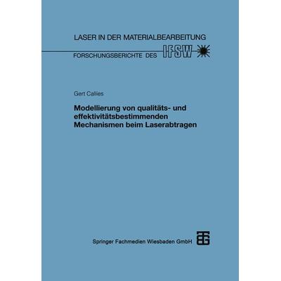 Modellierung von qualitäts- und effektivitätsbestimmenden Mechanismen beim Laserabtragen, Taschenbuch von Gert Callies, Vieweg & Teubner,