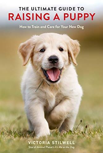 Victoria Stilwell - The Ultimate Guide to Raising a Puppy: How to Train and Care for Your New Dog - Preis vom 10.10.2026 11:48:34 h