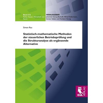 Statistisch-mathematische Methoden der steuerlichen Betriebsprüfung und die Strukturanalyse als ergänzende Alternative, Taschenbuch von Simon Rau,