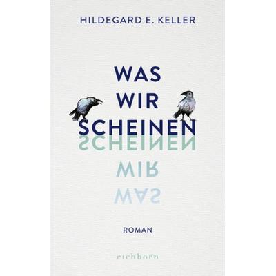 Was wir scheinen, Gebundene Ausgabe von Hildegard E. Keller, Eichborn