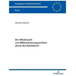 Der Missbrauch von Mitbestimmungsrechten durch den Betriebsrat, Fachbücher von Clemens Kühnel