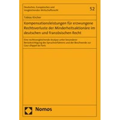 Kompensationsleistungen für erzwungene Rechtsverluste der Minderheitsaktionäre im deutschen und französischen Recht, Taschenbuch von Tobias Kircher,