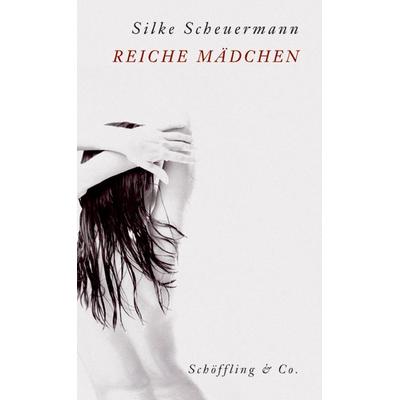 Reiche Mädchen, Gebundene Ausgabe von Silke Scheuermann, Schöffling