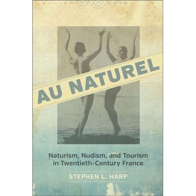 Au Naturel, Gebundene Ausgabe von Stephen L. Harp, Louisiana State University Press, 978-0-8071-5525-7
