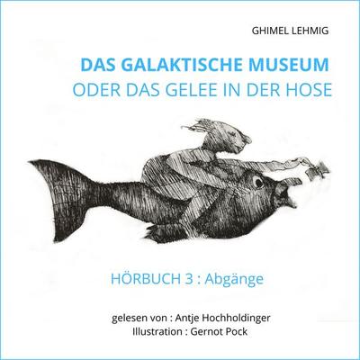 Das galaktische Museum oder das Gelee in der Hose - Ghimel Lehmig, Audio, 9783987625534