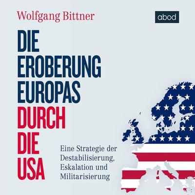 Die Eroberung Europas durch die USA - Wolfgang Bittner, Audio, 4066004653600