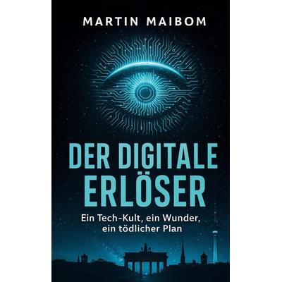 Der digitale Erlöser, Taschenbuch von Martin Maibom, BoD – Books on Demand, 978-3-8192-7989-8