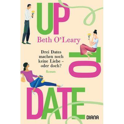 Up to Date – Drei Dates machen noch keine Liebe – oder doch?, Taschenbuch von Beth O'Leary; Diana, 978-3-453-36106-5