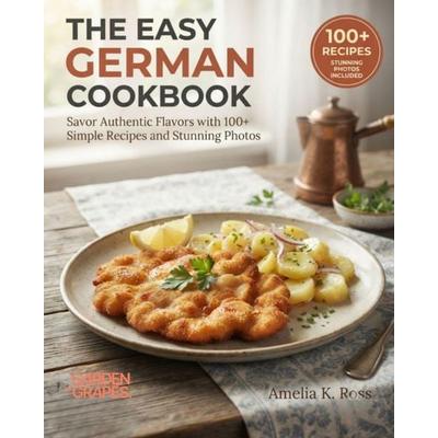 The Easy German Cookbook, Taschenbuch von Amelia Ross, Garden of Grapes