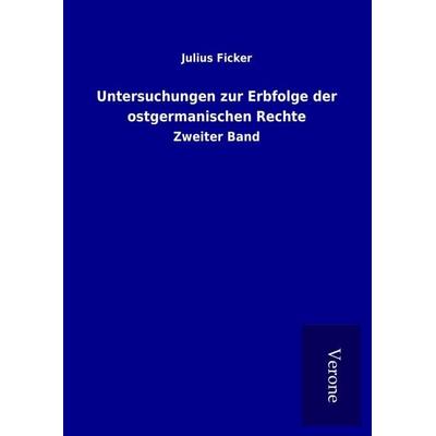 Untersuchungen zur Erbfolge der ostgermanischen Rechte, Gebundene Ausgabe von Julius Ficker, BoD - Books on Demand