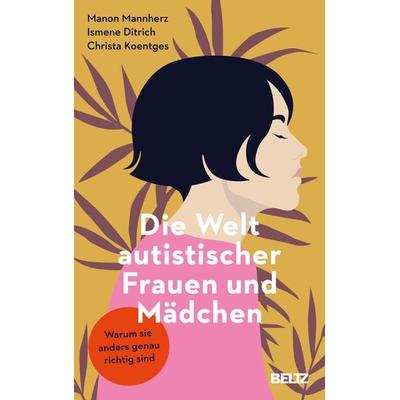 Die Welt autistischer Frauen und Mädchen, Taschenbuch von Manon Mannherz,Ismene Ditrich,Christa Koentges, Beltz Verlagsgruppe GmbH & Co. KG,