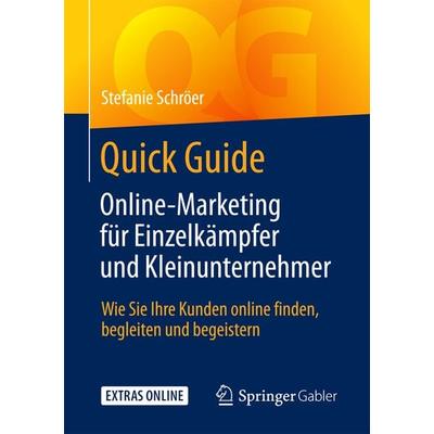 Quick Guide Online-Marketing für Einzelkämpfer und Kleinunternehmer, Taschenbuch von Stefanie Schröer, Springer Fachmedien Wiesbaden GmbH,