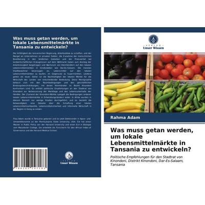 Was muss getan werden, um lokale Lebensmittelmärkte in Tansania zu entwickeln?, Taschenbuch von Rahma Adam, Verlag Unser Wissen, 978-620-3-24718-3