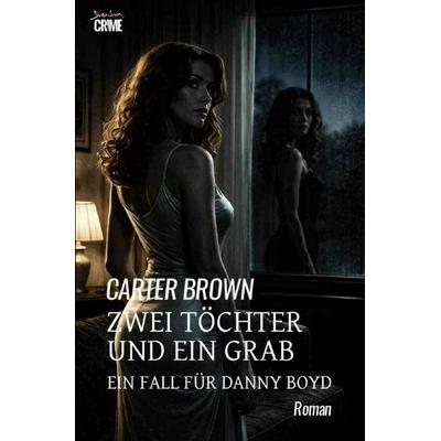Zwei Töchter und ein Grab - Ein Fall für Danny Boyd, Taschenbuch von Carter Brown, Epubli, 978-3-565-35748-2