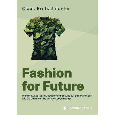 Fashion for Future, Taschenbuch von Claus Bretschneider, ForwardVerlag, 978-3-9875504-7-8