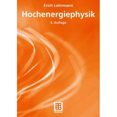 Hochenergiephysik, Taschenbuch von Erich Lohrmann, Vieweg & Teubner, 978-3-519-43043-8