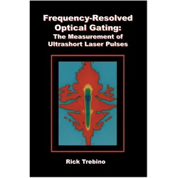 Frequency-Resolved Optical Gating: The Measurement of Ultrashort Laser Pulses, Fachbücher von Rick Trebino