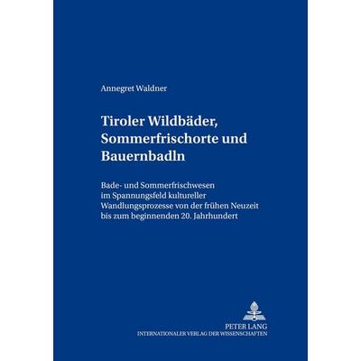 Tiroler Wildbäder, Sommerfrischorte und Bauernbadln, Taschenbuch von Annegret Waldner, Peter Lang GmbH, Internationaler Verlag der Wissenschaften,