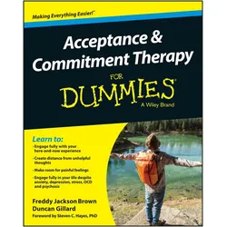 Acceptance and Commitment Therapy For Dummies, Ratgeber von Freddy Jackson Brown, Duncan Gillard, F Jackson Brown