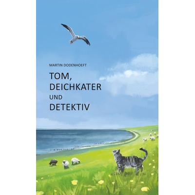 Tom, Deichkater und Detektiv, Taschenbuch von Martin Dodenhoeft, BoD – Books on Demand