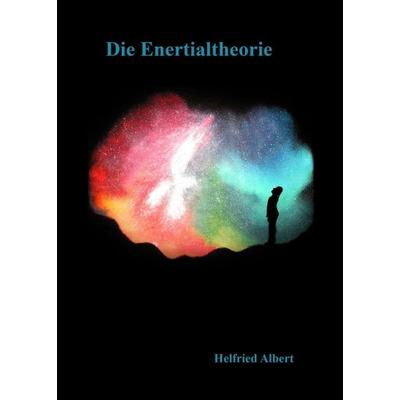 Die Enertialtheorie, Taschenbuch von Helfried Albert, Tredition, 978-3-347-17095-7