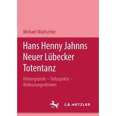 Hans Henny Jahnns 'Neuer Lübecker Totentanz'; Taschenbuch von Michael Walitschke, J.B. Metzler, Part of Springer Nature - Springer-Verlag GmbH,