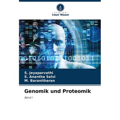 Genomik und Proteomik, Taschenbuch von S. Jeyaparvathi,S. Anantha Selvi,M. Baranitharan, Verlag Unser Wissen, 978-3-8416-8279-6