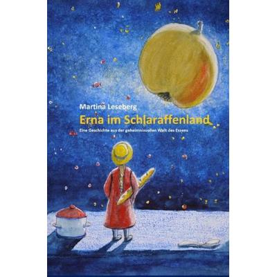 Erna im Schlaraffenland, Taschenbuch von Martina Leseberg, Epubli, 978-3-7467-1445-5