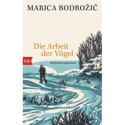 Die Arbeit der Vögel, Taschenbuch von Marica Bodrožić, btb, 978-3-442-77623-8