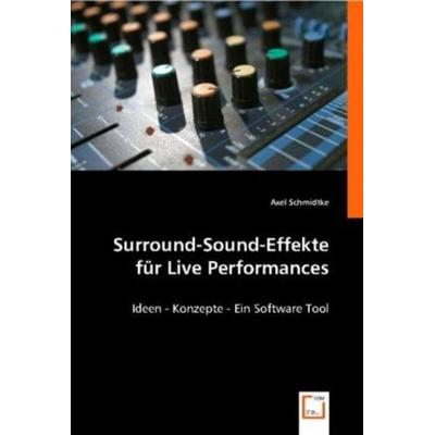 Schmidtke, A: Surround-Sound-Effekte für Live Performances, Taschenbuch von Axel Schmidtke, VDM, 978-3-639-00245-4