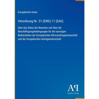 Verordnung Nr. 31 (EWG) 11 (EAG), Gebundene Ausgabe von Europäische Union, Antiphon Verlag, 978-3-387-93261-4