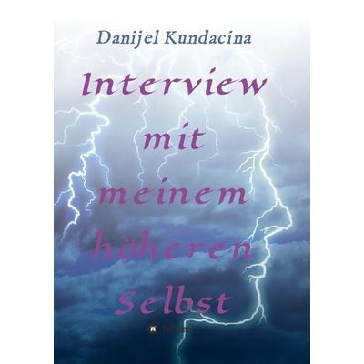 Interview mit meinem höheren Selbst, Taschenbuch von Danijel Kundacina, Tredition, 978-3-8495-9808-2