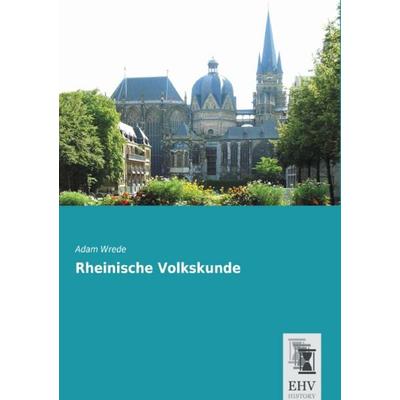 Rheinische Volkskunde, Taschenbuch von Adam Wrede, EHV-History, 978-3-95564-724-7
