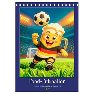 Food‑Fußballer - Lustiger kulinarischer Fußballspaß (Tischkalender 2027 DIN A5 hoch), CALVENDO Monatskalender
