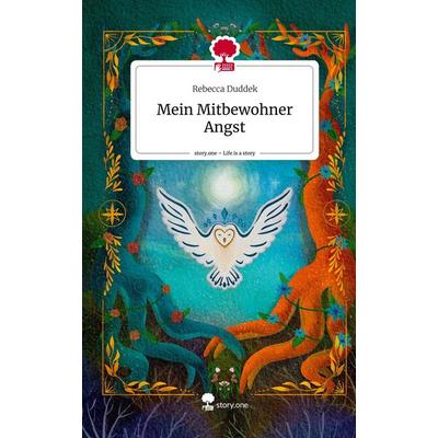 Mein Mitbewohner Angst. Life is a Story - story.one, Gebundene Ausgabe von Rebecca Duddek, Storylution, 978-3-7115-3105-6
