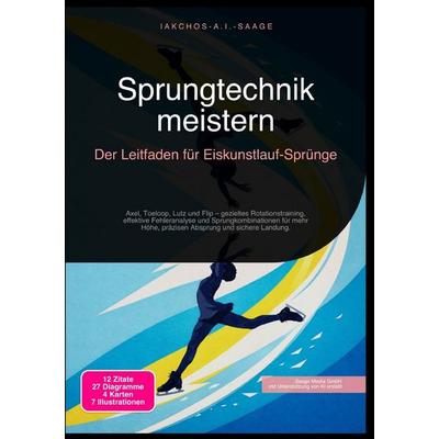 Sprungtechnik meistern: Der Leitfaden für Eiskunstlauf-Sprünge, Taschenbuch von Iakchos A.I. Saage, Epubli, 978-3-565-27298-3