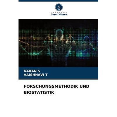 Forschungsmethodik und Biostatistik, Taschenbuch von Karan S.,Vaishnavi T., Verlag Unser Wissen, 978-620-8-02164-1