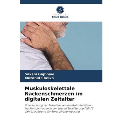 Muskuloskelettale Nackenschmerzen im digitalen Zeitalter, Taschenbuch von Sakshi Gajbhiye,Muzahid Sheikh, Verlag Unser Wissen, 978-620-9-57822-9