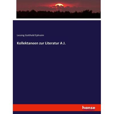 Kollektaneen zur Literatur A J., Taschenbuch von Gotthold Ephraim Lessing, Hansebooks, 978-3-7446-9771-2