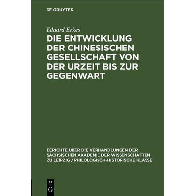 Die Entwicklung der chinesischen Gesellschaft von der Urzeit bis zur Gegenwart, Gebundene Ausgabe von Eduard Erkes, De Gruyter, 978-3-11-248269-8
