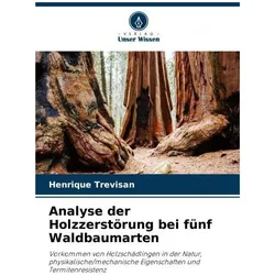 Analyse der Holzzerstörung bei fünf Waldbaumarten, Fachbücher von Henrique Trevisan
